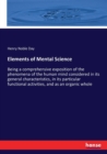 Elements of Mental Science : Being a comprehensive exposition of the phenomena of the human mind considered in its general characteristics, in its particular functional activities, and as an organic w - Book