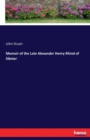 Memoir of the Late Alexander Henry Rhind of Sibster - Book