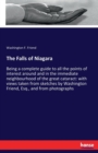 The Falls of Niagara : Being a complete guide to all the points of interest around and in the immediate neighbourhood of the great cataract: with views taken from sketches by Washington Friend, Esq., - Book