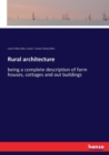 Rural architecture : being a complete description of farm houses, cottages and out buildings - Book