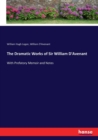 The Dramatic Works of Sir William D'Avenant : With Prefatory Memoir and Notes - Book