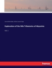 Exploration of the Nile Tributaries of Abyssinia : Vol. 1 - Book