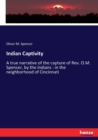 Indian Captivity : A true narrative of the capture of Rev. O.M. Spencer, by the Indians: in the neighborhood of Cincinnati - Book