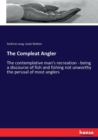 The Compleat Angler : The contemplative man's recreation - being a discourse of fish and fishing not unworthy the perusal of most anglers - Book