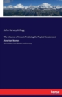 The Influence of Dress in Producing the Physical Decadence of American Women : Annual Address Upon Obstetrics and Gynecology - Book