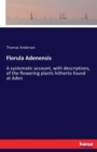 Florula Adenensis : A systematic account, with descriptions, of the flowering plants hitherto found at Aden - Book