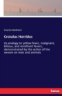 Crotalus Horridus : its analogy to yellow fever, malignant, bilious, and remittent fevers, demonstrated by the action of the venom on man and animals - Book
