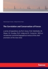 The Correlation and Conservation of Forces : a series of expositions, by Prof. Grove, Prof. Helmholtz, Dr. Mayer, Dr. Faraday, Prof. Liebig and Dr. Carpenter. With an introduction and brief biographic - Book