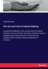 The Art and Craft of Cabinet-Making : A practical handbook to the construction of cabinet furniture, the use of tools, formation of joints, hints on designing and setting out work, veneering, etc. tog - Book