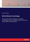 British Marine Conchology : being a descriptive catalogue, arranged according to the Lamarckian system, of the salt water shells of Great Britain - Book