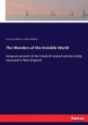 The Wonders of the Invisible World : being an account of the tryals of several witches lately executed in New England - Book