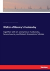 Walter of Henley's Husbandry : together with an anonymous Husbandry, Seneschaucie, and Robert Grosseteste's Rules - Book