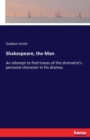 Shakespeare, the Man : An attempt to find traces of the dramatist's personal character in his dramas - Book