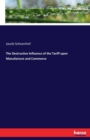 The Destructive Influence of the Tariff Upon Manufacture and Commerce - Book