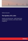 The Epistles of St. John : twenty-one discourses - with Greek text, comparative versions, and notes chiefly exegetical - Book