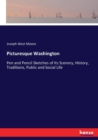 Picturesque Washington : Pen and Pencil Sketches of Its Scenery, History, Traditions, Public and Social Life - Book