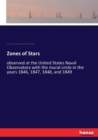 Zones of Stars : observed at the United States Naval Observatory with the mural circle in the years 1846, 1847, 1848, and 1849 - Book