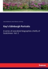 Kay's Edinburgh Portraits : A series of anecdotal biographies chiefly of Scotchmen. Vol. 2 - Book