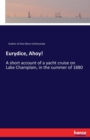 Eurydice, Ahoy! : A short account of a yacht cruise on Lake Champlain, in the summer of 1880 - Book