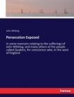 Persecution Exposed : In some memoirs relating to the sufferings of John Whiting, and many others of the people called Quakers, for conscience sake, in the west of England - Book