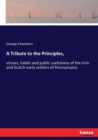 A Tribute to the Principles, : virtues, habits and public usefulness of the Irish and Scotch early settlers of Pennsylvania - Book