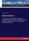 Medicina Nautica : An essay on the diseases of seamen: comprehending the history of health in His Majesty's fleet, under the Command of Richard Earl Howe - Book