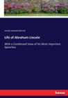 Life of Abraham Lincoln : With a Condensed View of his Most Important Speeches - Book
