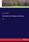 The Public Life of Captain John Brown : Vol. 1 - Book