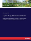 A System of Logic, Ratiocinative and Inductive : Being a connected view of the principles of evidence and the methods of scientific investigation. In two volumes. Vol. 2 - Book