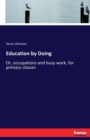 Education by Doing : Or, occupations and busy work, for primary classes - Book
