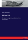 Spiritual Life : Its nature, urgency, and crowning excellence - Book