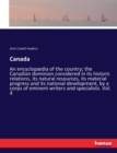 Canada : An encyclopaedia of the country; the Canadian dominion considered in its historic relations, its natural resources, its material progress and its national development, by a corps of eminent w - Book