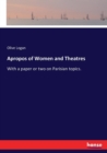 Apropos of Women and Theatres : With a paper or two on Parisian topics. - Book