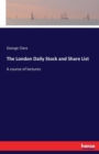 The London Daily Stock and Share List : A course of lectures - Book