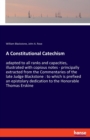 A Constitutional Catechism : adapted to all ranks and capacities, illustrated with copious notes - principally extracted from the Commentaries of the late Judge Blackstone: to which is prefixed an epi - Book