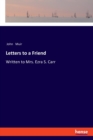 Letters to a Friend : Written to Mrs. Ezra S. Carr - Book