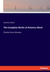 The Complete Works of Artemus Ward : Charles Farrar Browne - Book