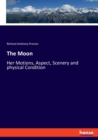 The Moon : Her Motions, Aspect, Scenery and physical Condition - Book