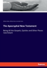 The Apocryphal New Testament : Being All the Gospels, Epistles and Other Pieces now Extant - Book