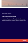 Practical Mind-Reading : A Course of Lessons on Thought-Transference, Telepathy, Mental-Currents, Mental Rapport, &c. - Book