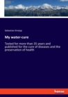My water-cure : Tested for more than 35 years and published for the cure of diseases and the preservation of health - Book
