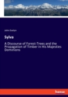 Sylva : A Discourse of Forest-Trees and the Propagation of Timber in His Majesties Dominions - Book