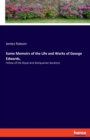 Some Memoirs of the Life and Works of George Edwards, : Fellow of the Royal and Antiquarian Societies - Book