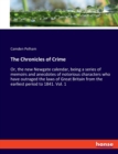 The Chronicles of Crime : Or, the new Newgate calendar, being a series of memoirs and anecdotes of notorious characters who have outraged the laws of Great Britain from the earliest period to 1841. Vo - Book