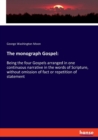The monograph Gospel : Being the four Gospels arranged in one continuous narrative in the words of Scripture, without omission of fact or repetition of statement - Book