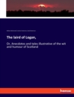 The laird of Logan, : Or, Anecdotes and tales illustrative of the wit and humour of Scotland - Book
