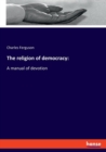 The religion of democracy : A manual of devotion - Book