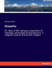 Etiopathy : Or, Way of life: being an exposition of ontology, physiology & therapeutics: a religious science & scientific religion - Book