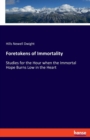 Foretokens of Immortality : Studies for the Hour when the Immortal Hope Burns Low in the Heart - Book