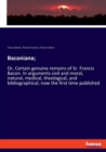 Baconiana; : Or, Certain genuine remains of Sr. Francis Bacon. In arguments civil and moral, natural, medical, theological, and bibliographical; now the first time published - Book